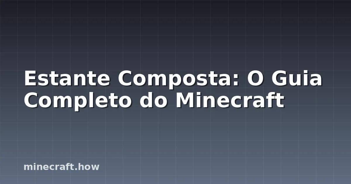 Estante Composta: O Guia Completo do Minecraft
