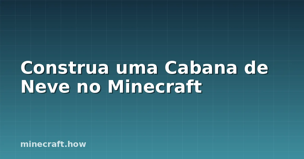 Construa uma Cabana de Neve no Minecraft