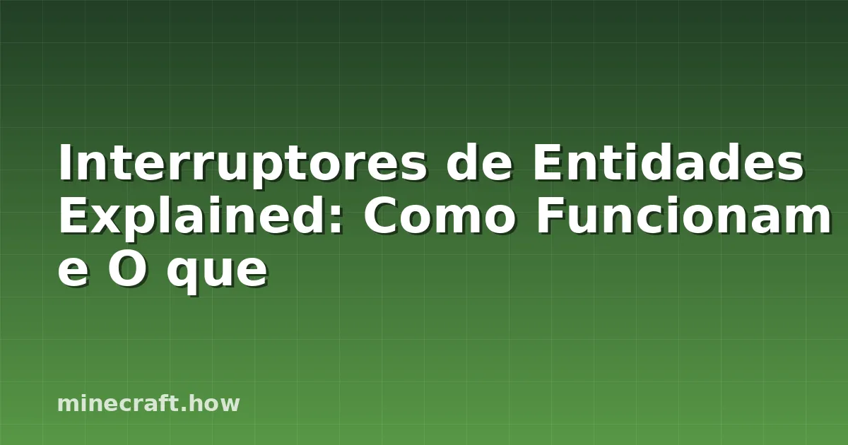 Interruptores de Entidades Explained: Como Funcionam e O que