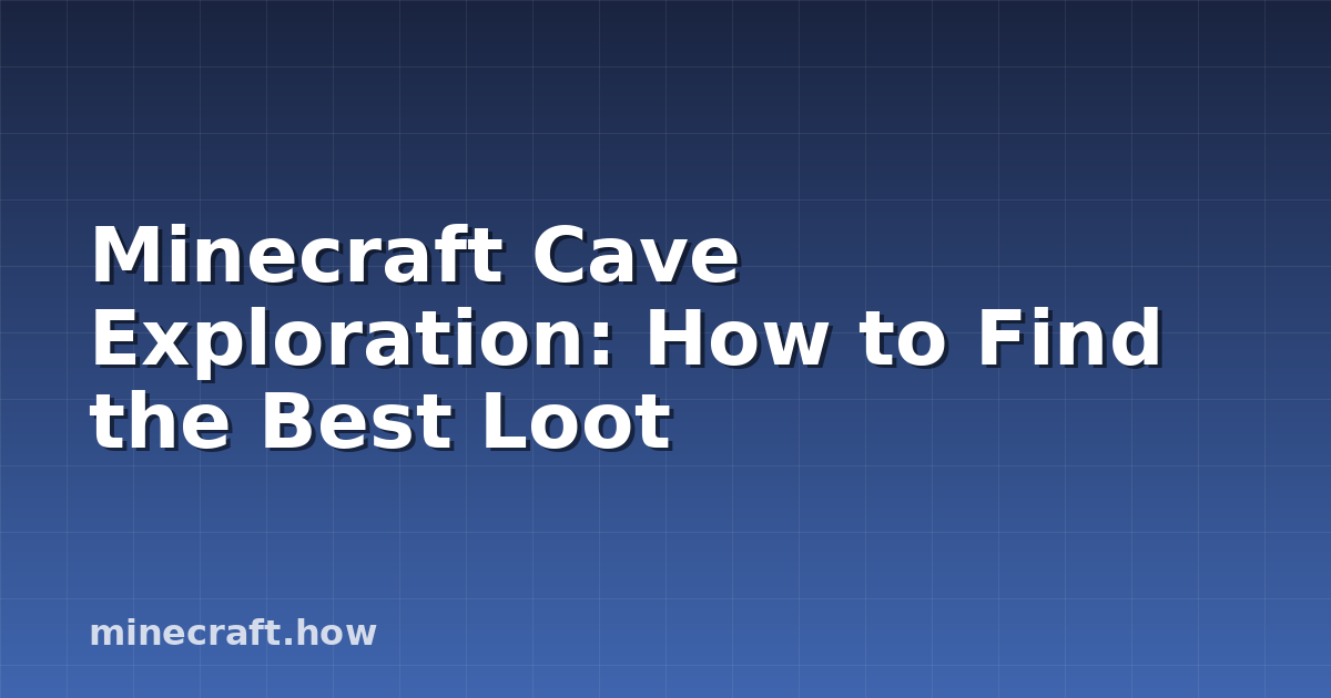 Minecraft Cave Exploration: How to Find the Best Loot