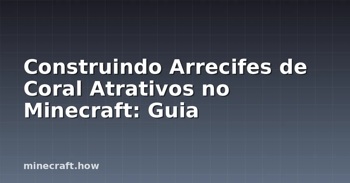 Construindo Arrecifes de Coral Atrativos no Minecraft: Guia