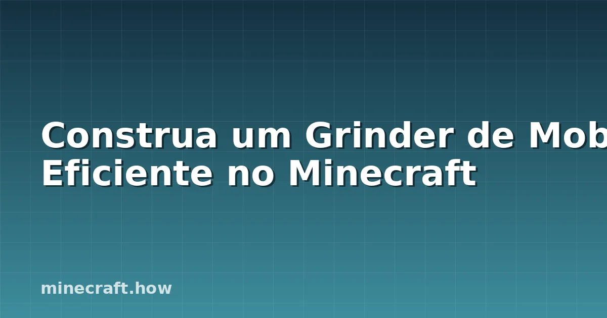 Construa um Grinder de Mob Eficiente no Minecraft