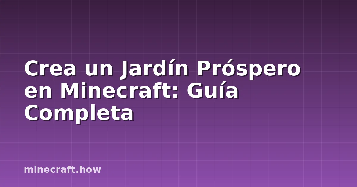 Crea un Jardín Próspero en Minecraft: Guía Completa