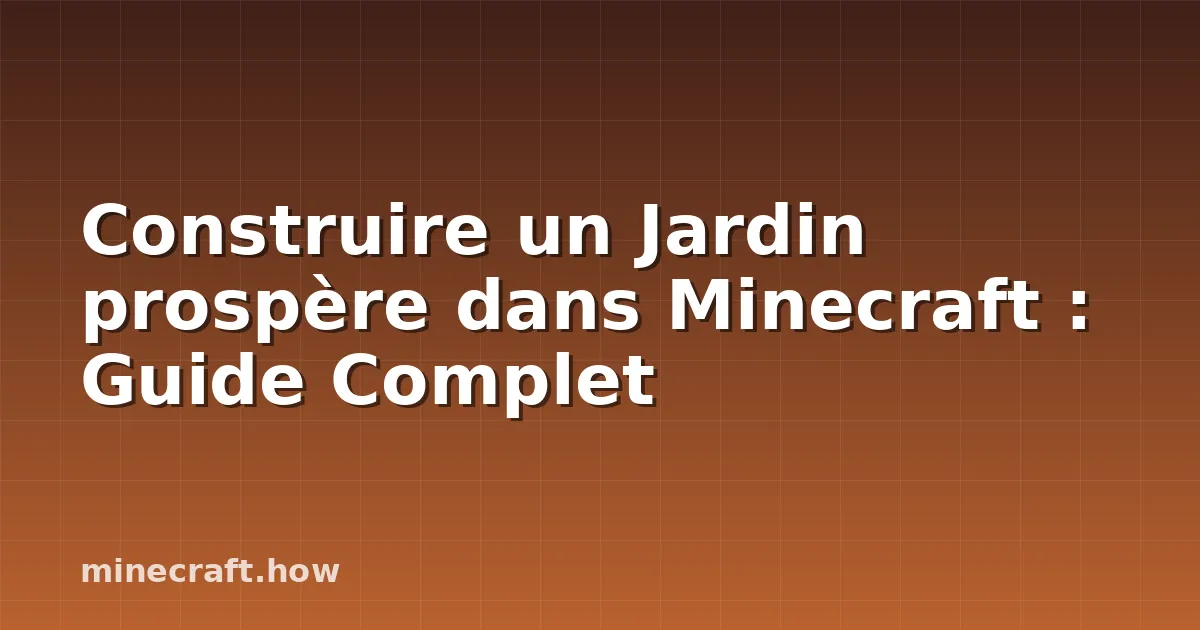 Construire un Jardin prospère dans Minecraft : Guide Complet
