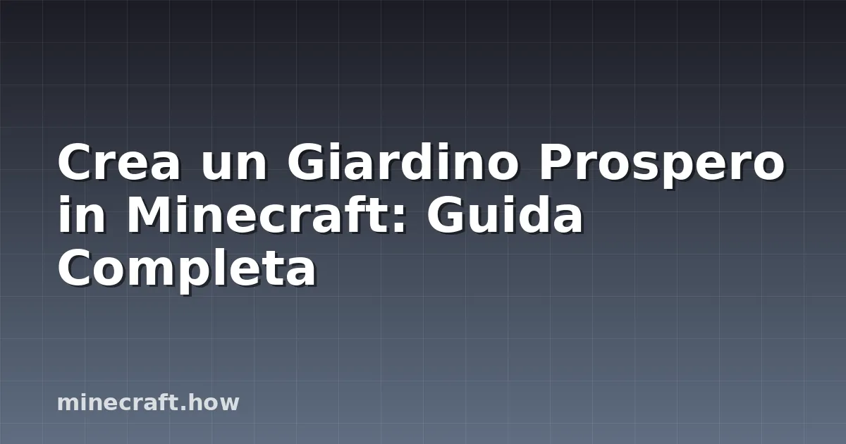 Crea un Giardino Prospero in Minecraft: Guida Completa