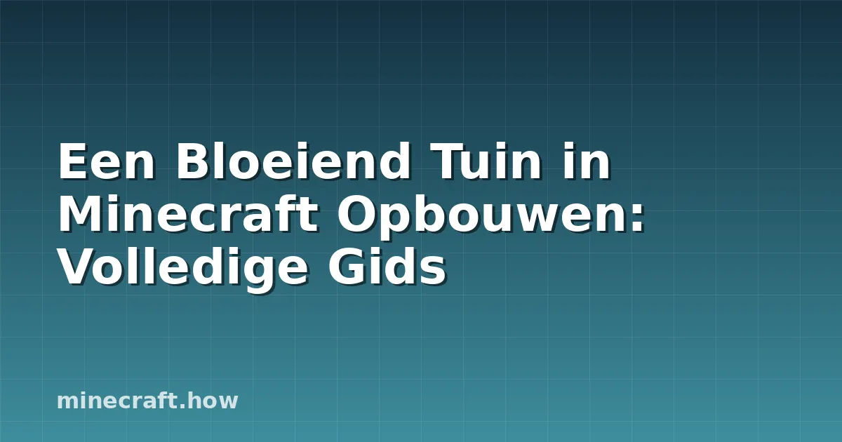 Een Bloeiend Tuin in Minecraft Opbouwen: Volledige Gids