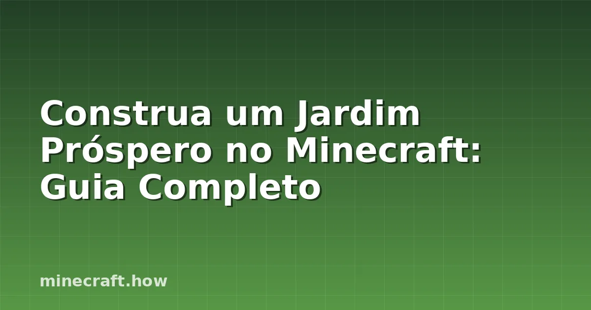 Construa um Jardim Próspero no Minecraft: Guia Completo