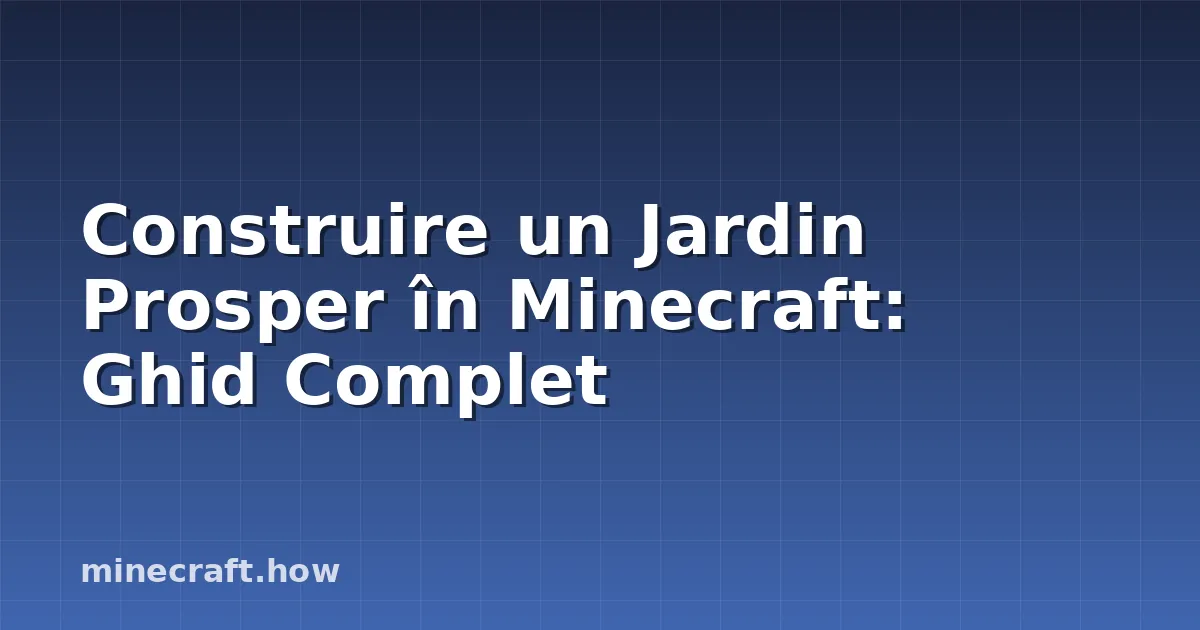 Construire un Jardin Prosper în Minecraft: Ghid Complet