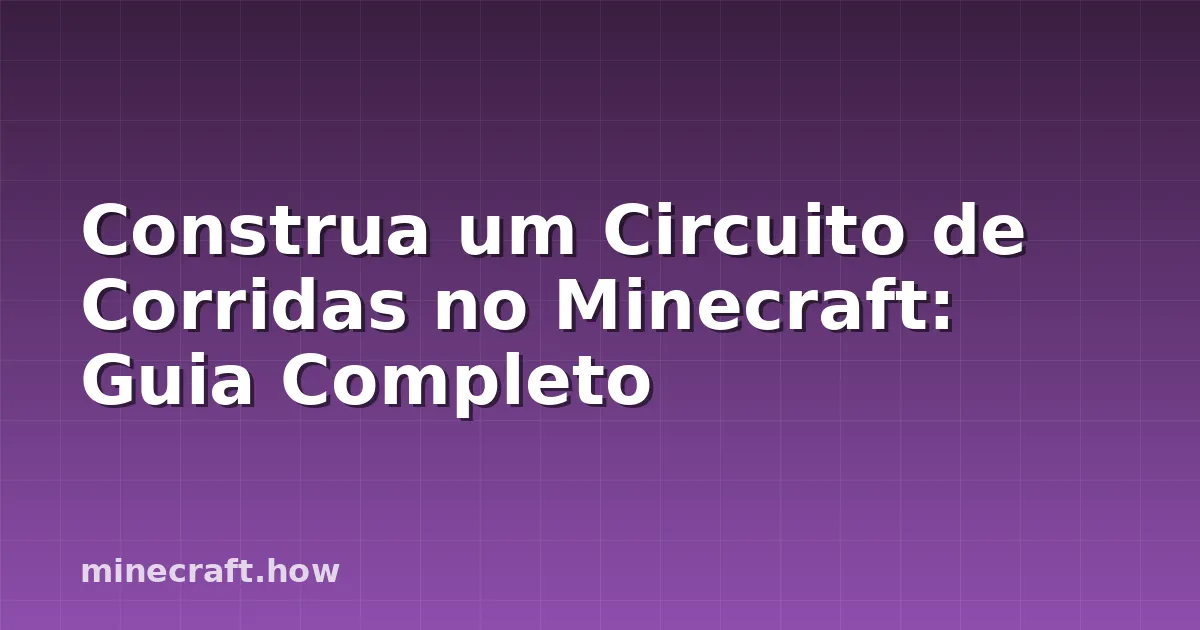 Construa um Circuito de Corridas no Minecraft: Guia Completo