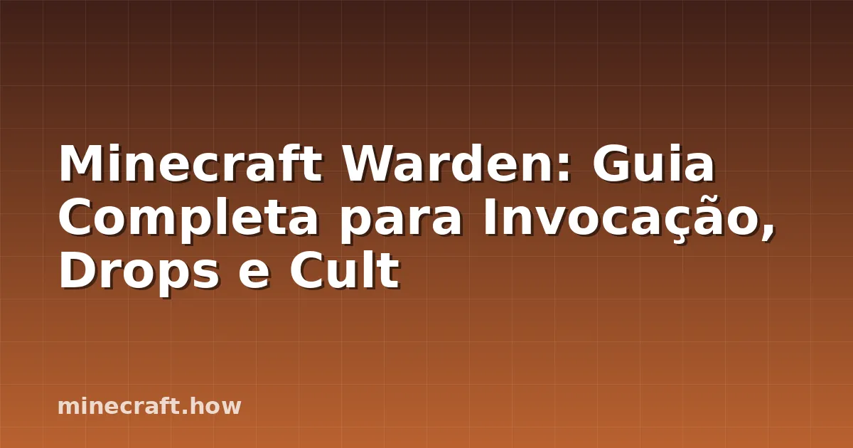 Minecraft Warden: Guia Completa para Invocação, Drops e Cult