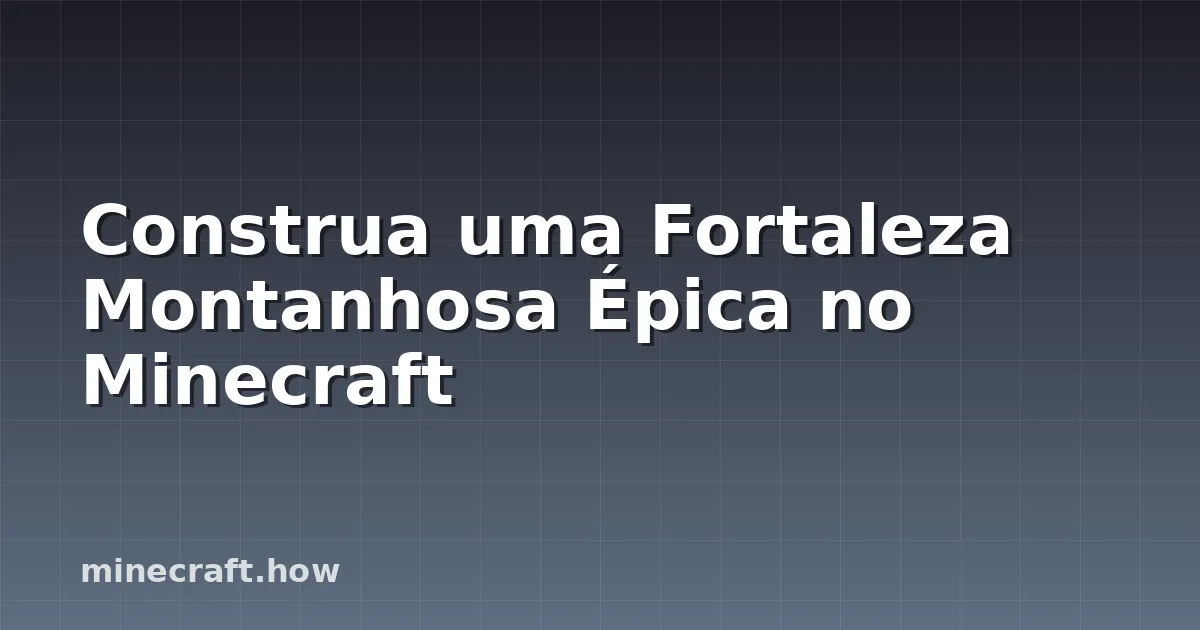 Construa uma Fortaleza Montanhosa Épica no Minecraft