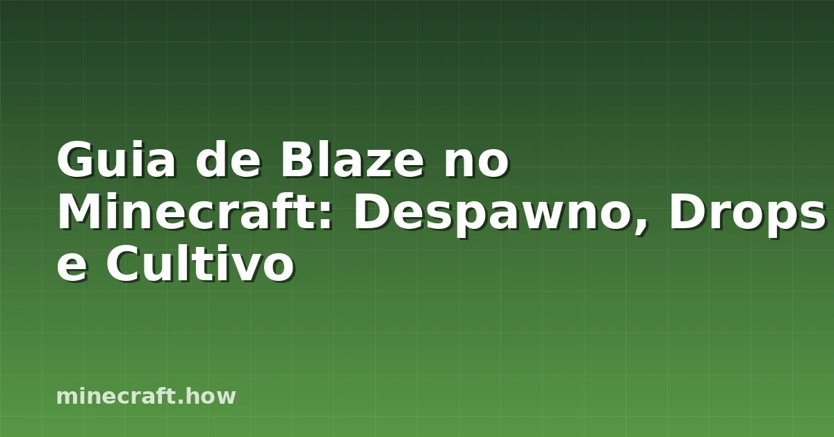 Guia de Blaze no Minecraft: Despawno, Drops e Cultivo