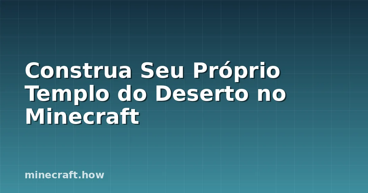 Construa Seu Próprio Templo do Deserto no Minecraft