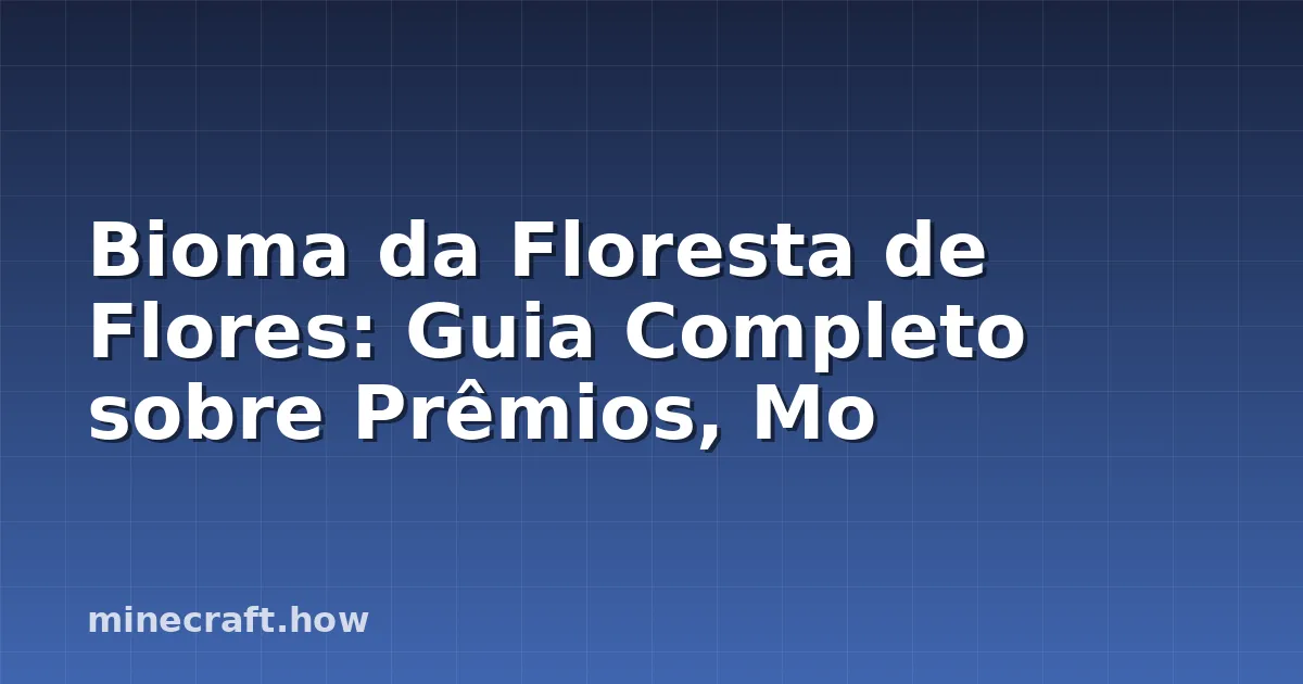 Bioma da Floresta de Flores: Guia Completo sobre Prêmios, Mo