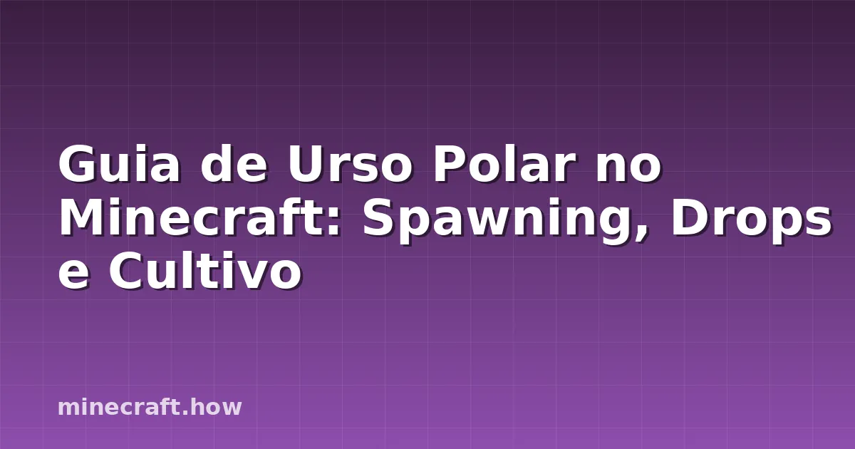 Guia de Urso Polar no Minecraft: Spawning, Drops e Cultivo