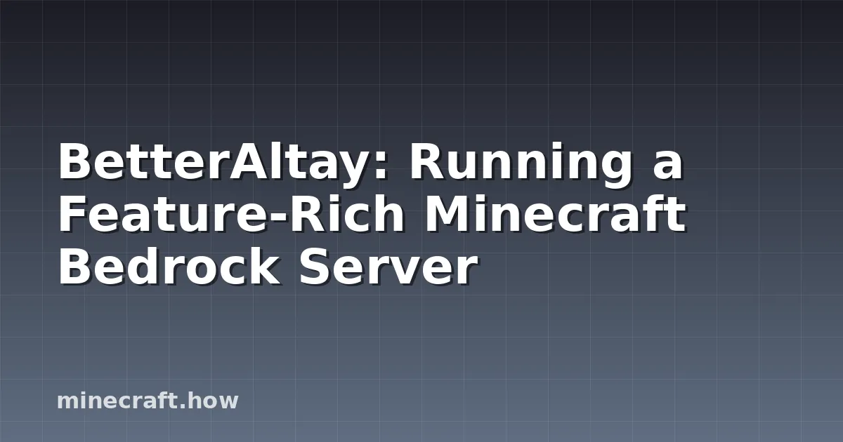 BetterAltay: Running a Feature-Rich Minecraft Bedrock Server