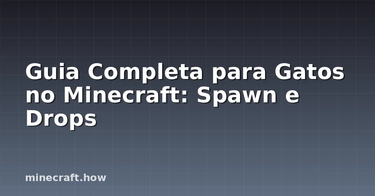 Guia Completa para Gatos no Minecraft: Spawn e Drops