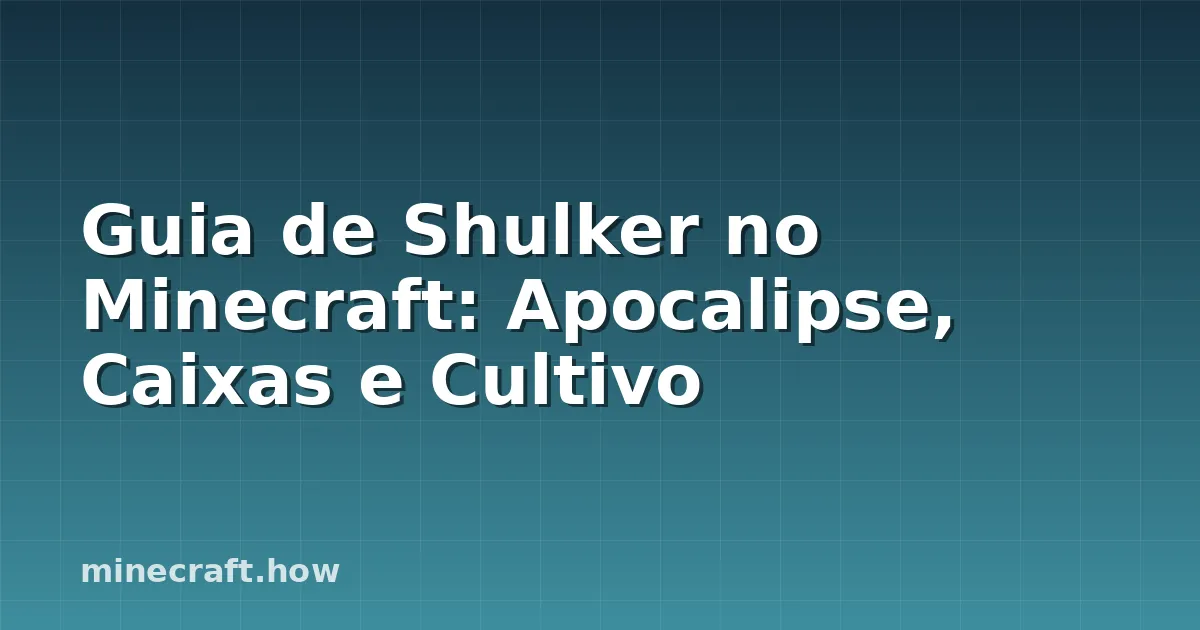 Guia de Shulker no Minecraft: Apocalipse, Caixas e Cultivo