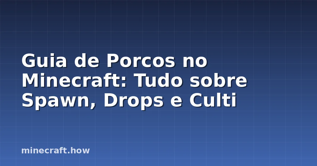 Guia de Porcos no Minecraft: Tudo sobre Spawn, Drops e Culti