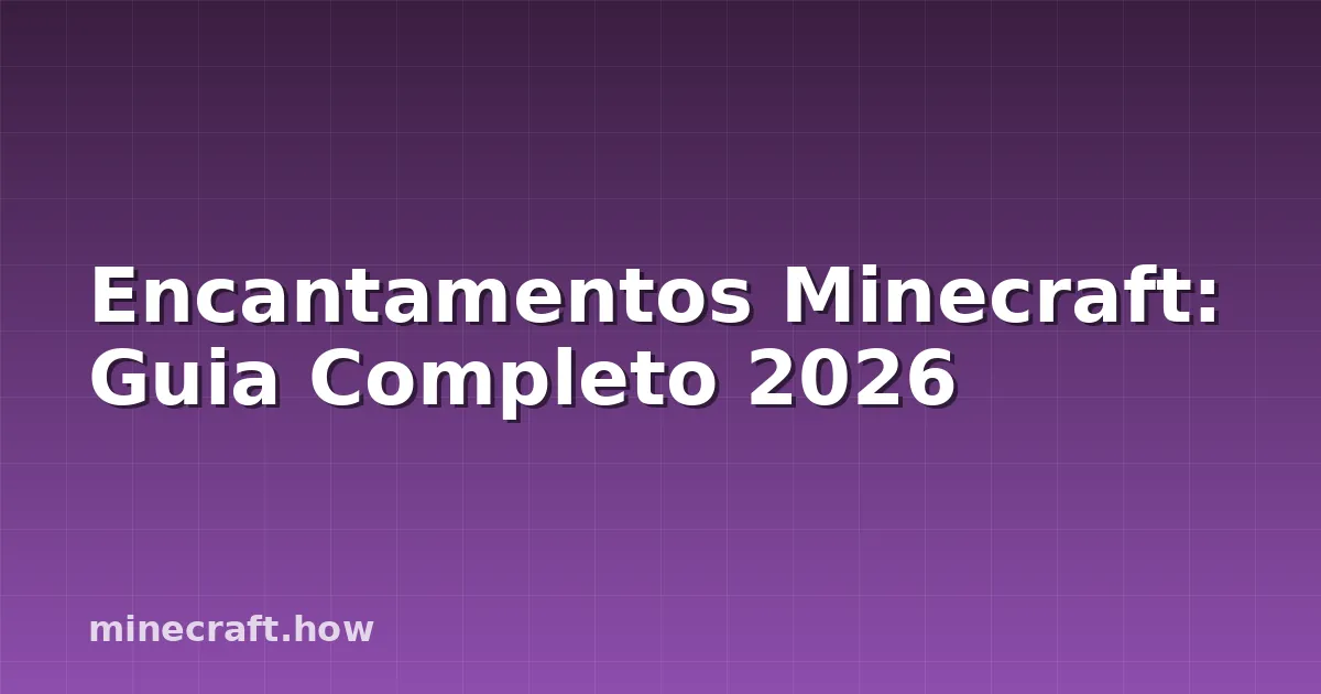 Encantamentos Minecraft: Guia Completo 2026