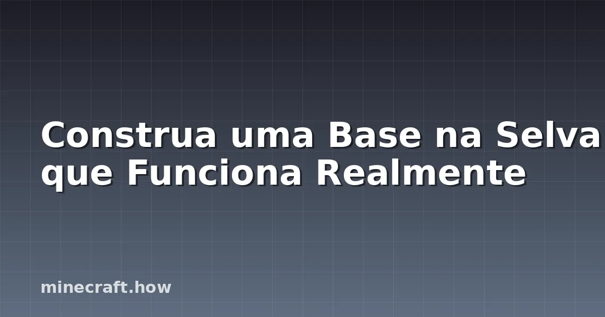 Construa uma Base na Selva que Funciona Realmente
