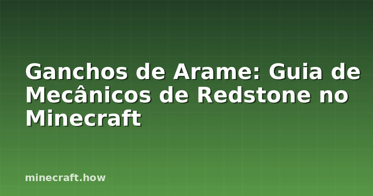 Ganchos de Arame: Guia de Mecânicos de Redstone no Minecraft