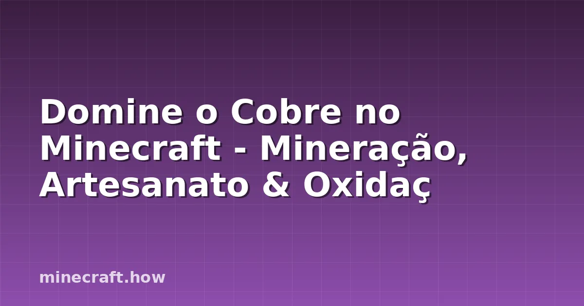 Domine o Cobre no Minecraft - Mineração, Artesanato & Oxidaç