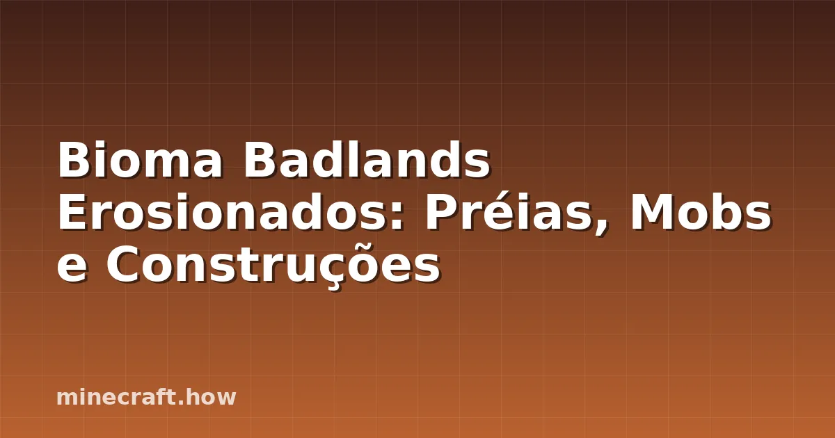 Bioma Badlands Erosionados: Préias, Mobs e Construções
