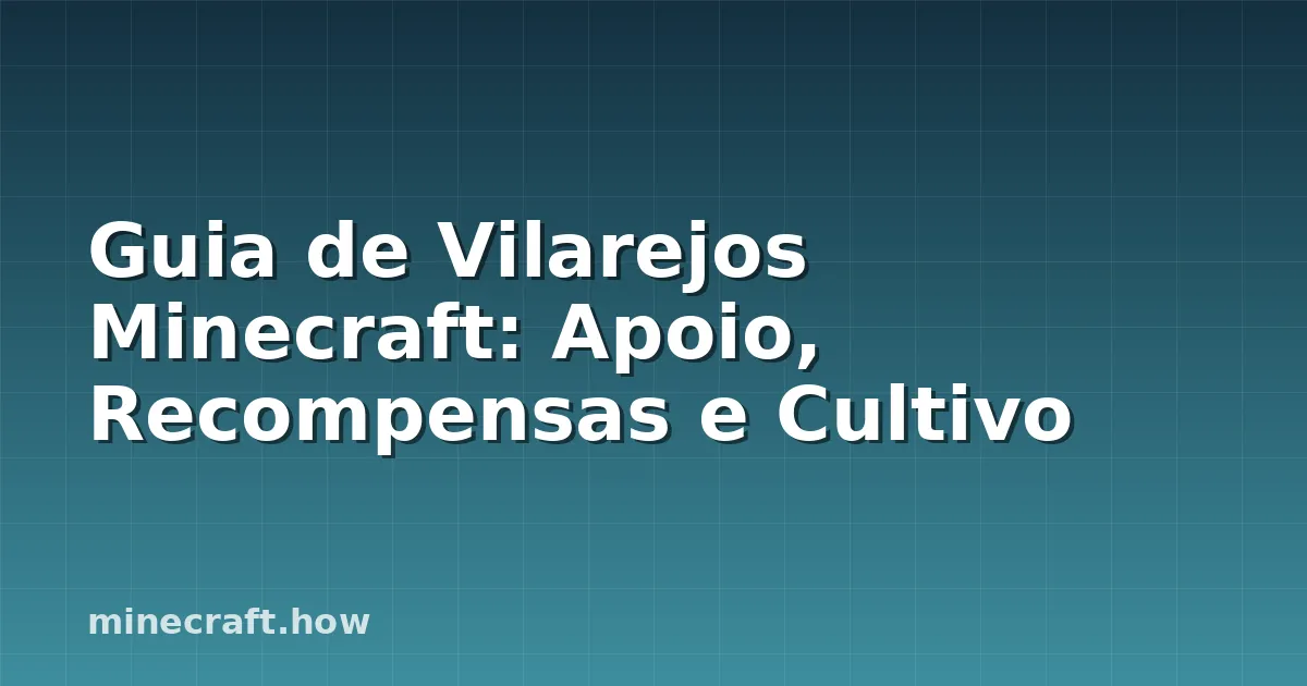 Guia de Vilarejos Minecraft: Apoio, Recompensas e Cultivo