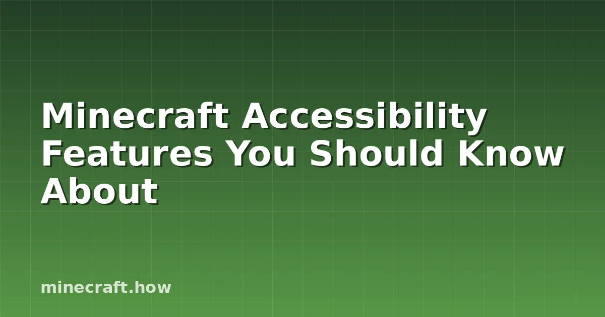 Minecraft Accessibility Features You Should Know About