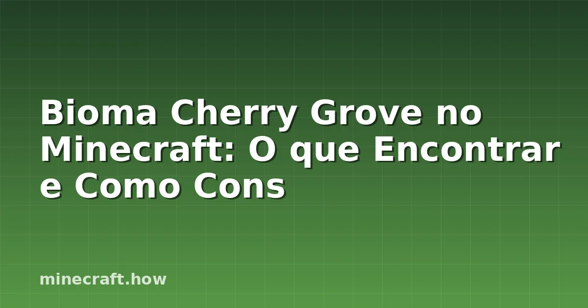 Bioma Cherry Grove no Minecraft: O que Encontrar e Como Cons