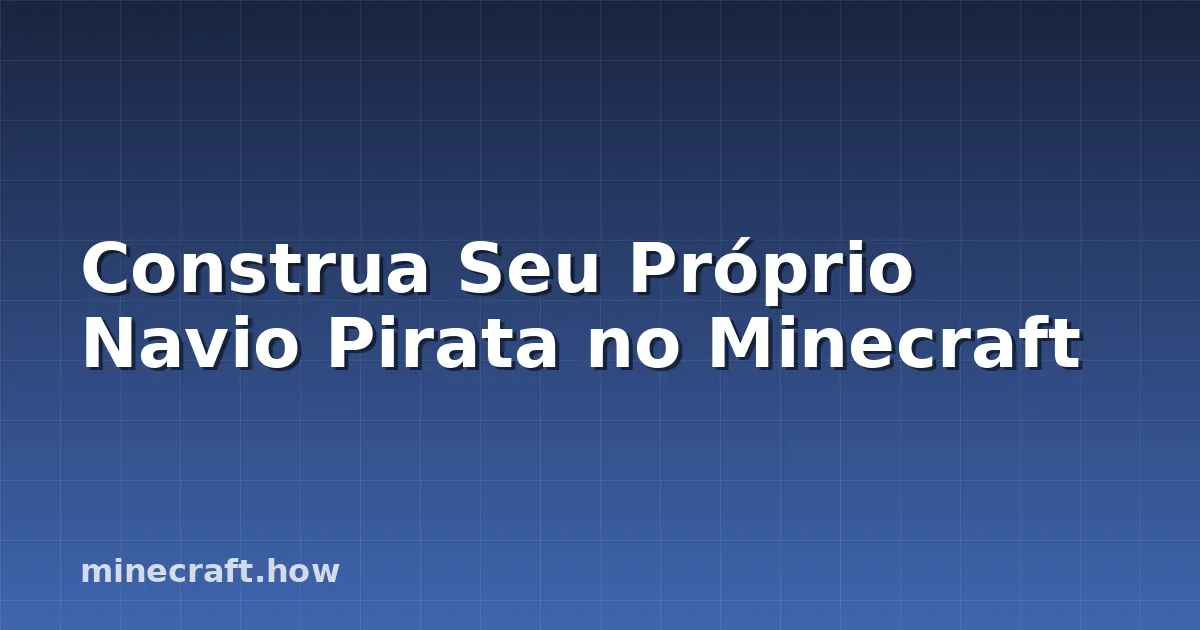 Construa Seu Próprio Navio Pirata no Minecraft