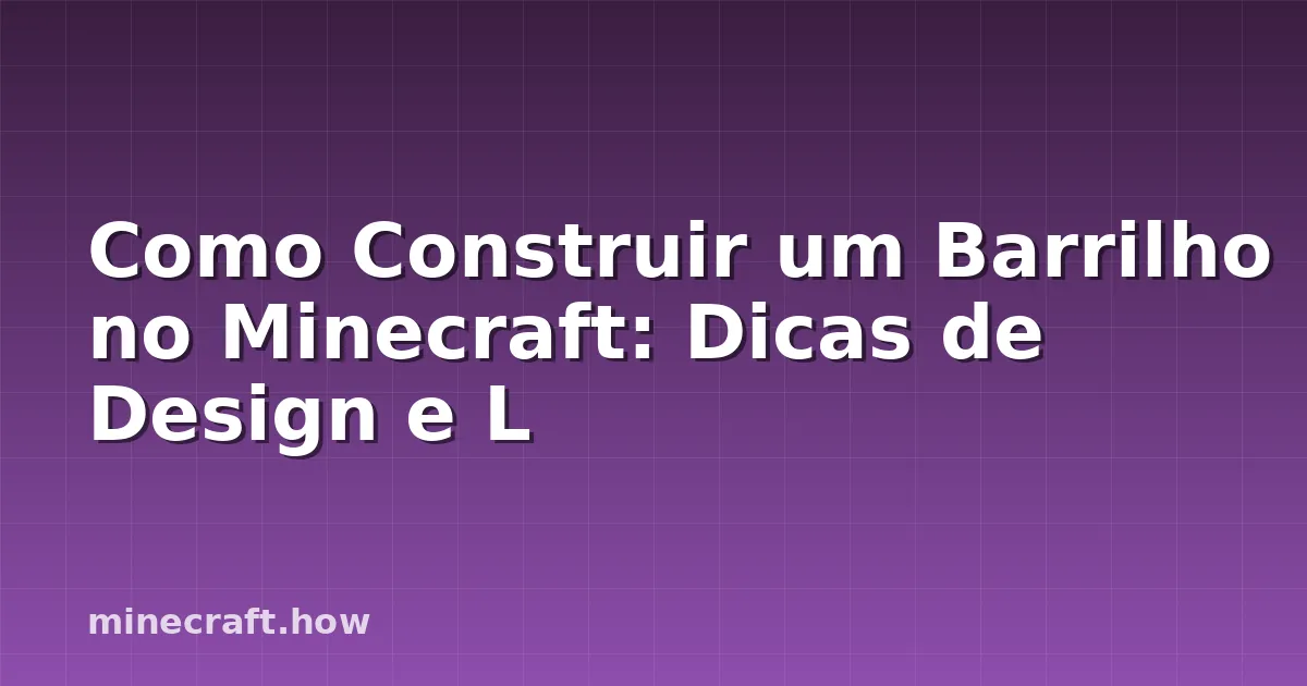 Como Construir um Barrilho no Minecraft: Dicas de Design e L