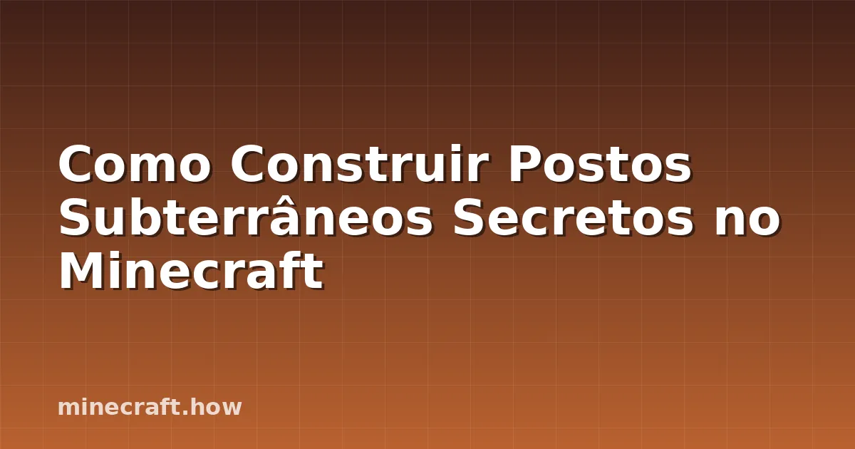 Como Construir Postos Subterrâneos Secretos no Minecraft