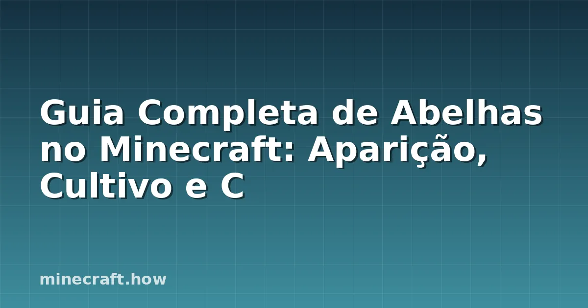 Guia Completa de Abelhas no Minecraft: Aparição, Cultivo e C