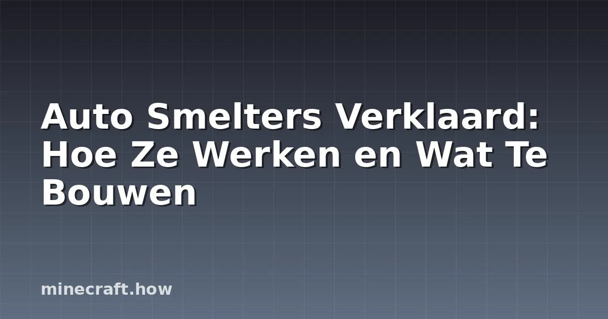 Auto Smelters Verklaard: Hoe Ze Werken en Wat Te Bouwen