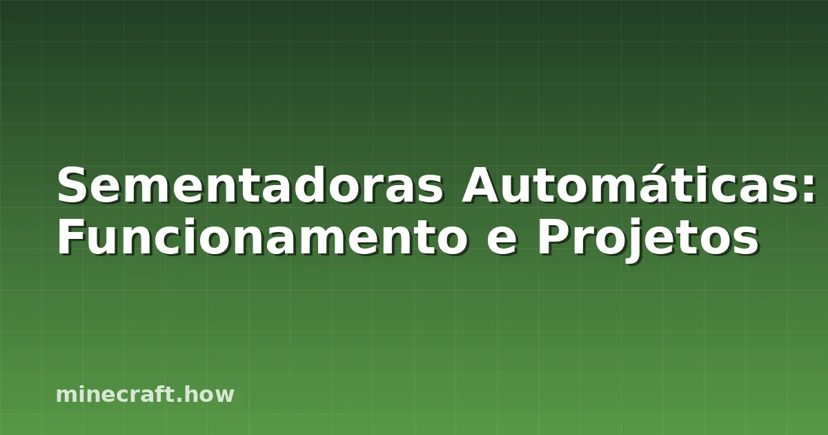 Sementadoras Automáticas: Funcionamento e Projetos