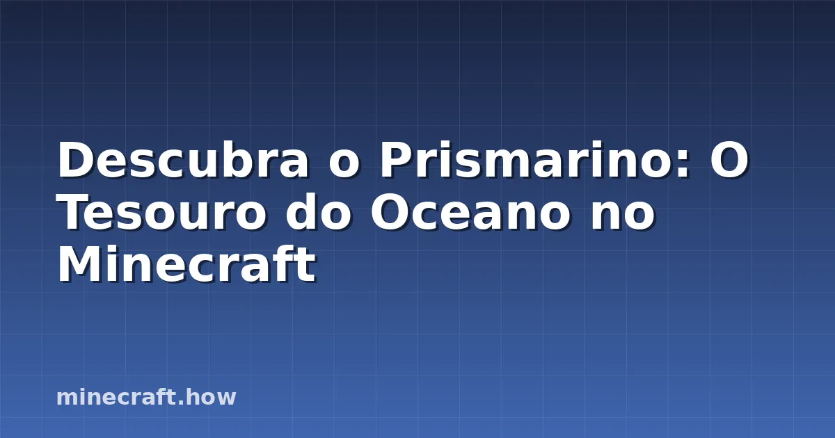 Descubra o Prismarino: O Tesouro do Oceano no Minecraft