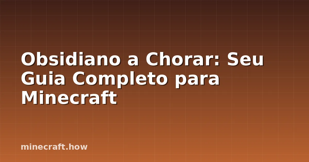 Obsidiano a Chorar: Seu Guia Completo para Minecraft