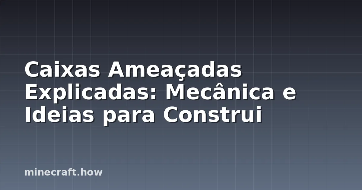 Caixas Ameaçadas Explicadas: Mecânica e Ideias para Construi