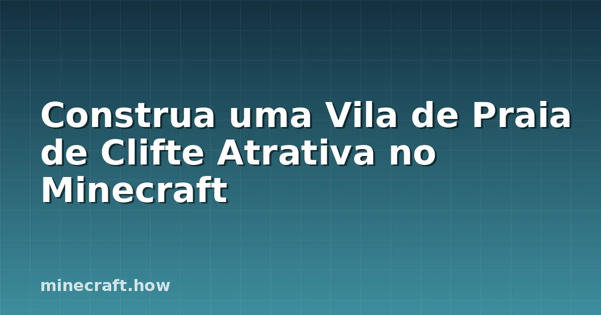 Construa uma Vila de Praia de Clifte Atrativa no Minecraft