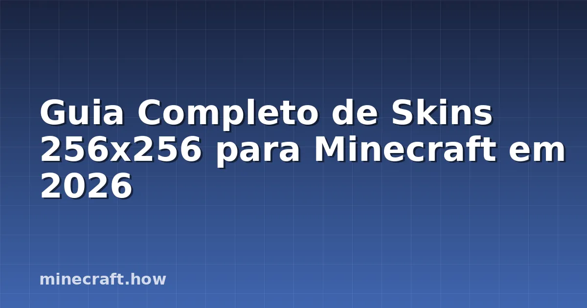 Guia Completo de Skins 256x256 para Minecraft em 2026
