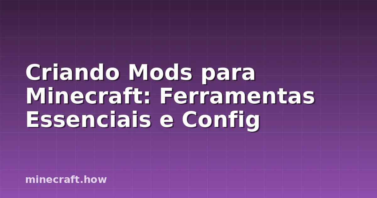 Criando Mods para Minecraft: Ferramentas Essenciais e Config