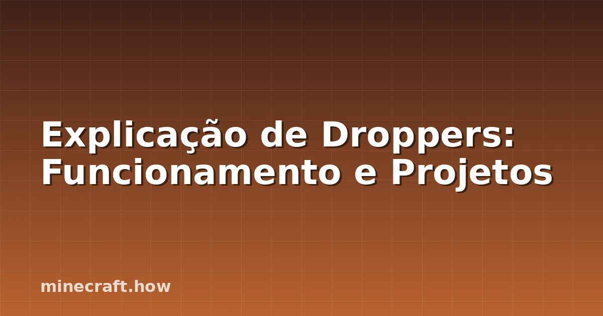 Explicação de Droppers: Funcionamento e Projetos
