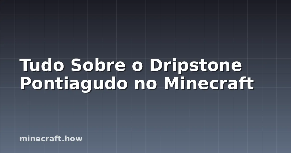 Tudo Sobre o Dripstone Pontiagudo no Minecraft