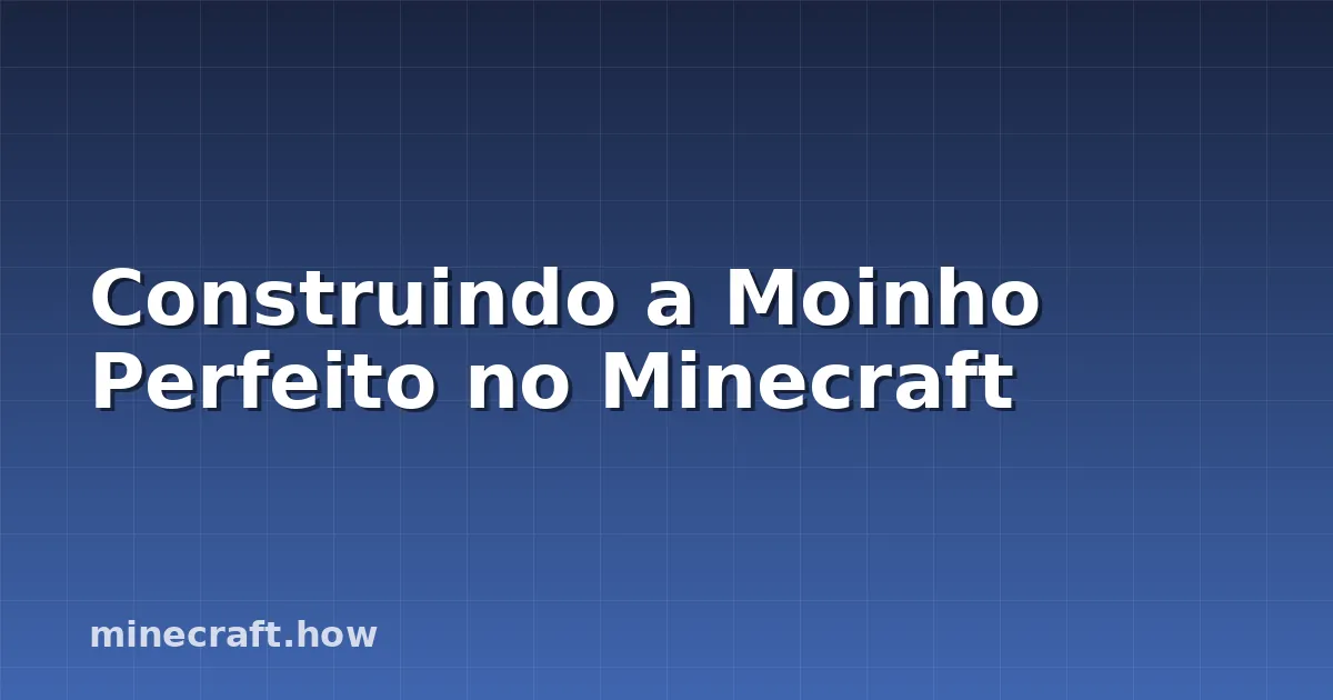 Construindo a Moinho Perfeito no Minecraft