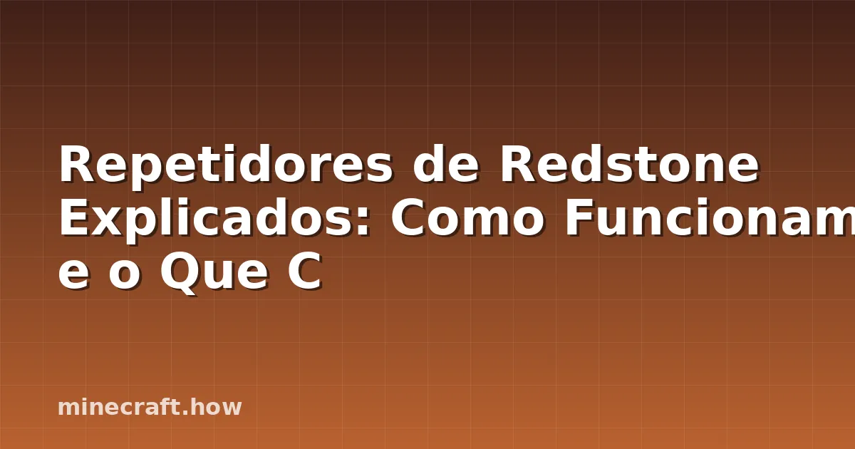 Repetidores de Redstone Explicados: Como Funcionam e o Que C