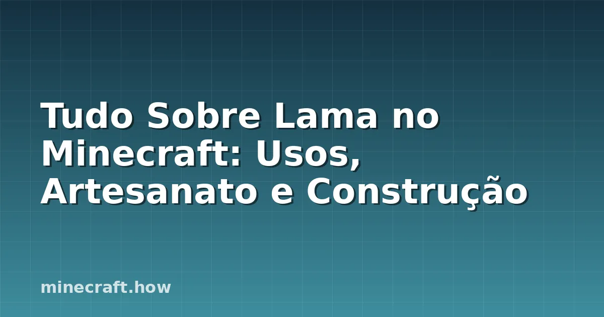 Tudo Sobre Lama no Minecraft: Usos, Artesanato e Construção