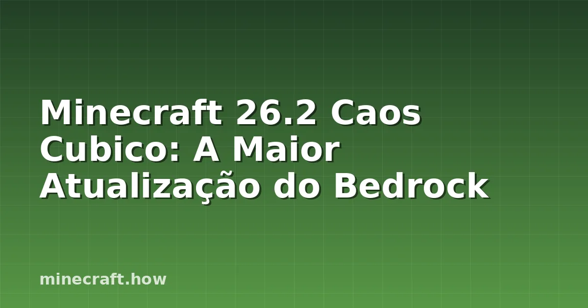 Minecraft 26.2 Caos Cubico: A Maior Atualização do Bedrock
