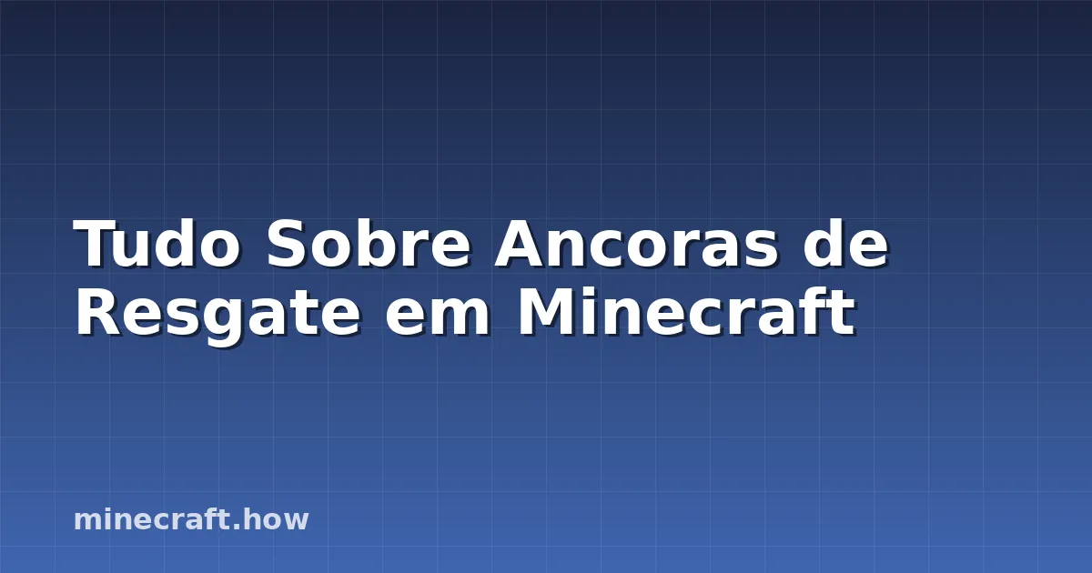 Tudo Sobre Ancoras de Resgate em Minecraft